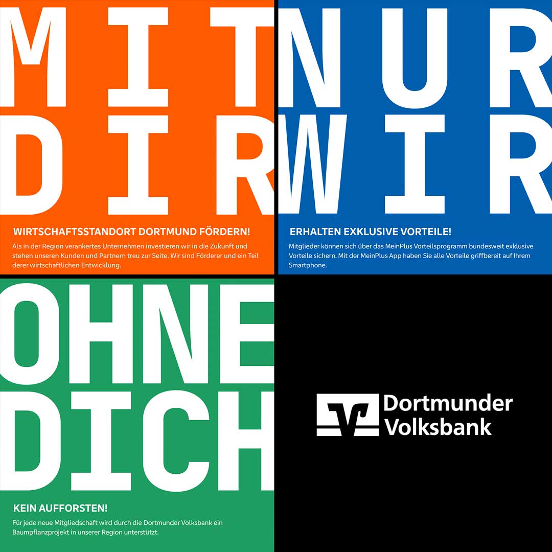 Werbemotive "MIT DIR" auf orangen Hintergrund, "NUR WIR" auf blauem Hintergrund, "OHNE DICH" auf grünem Hintergrund, in 4 Kacheln aufgeteilt, Dortmunder Volksbank Logo in der 4. Kachel